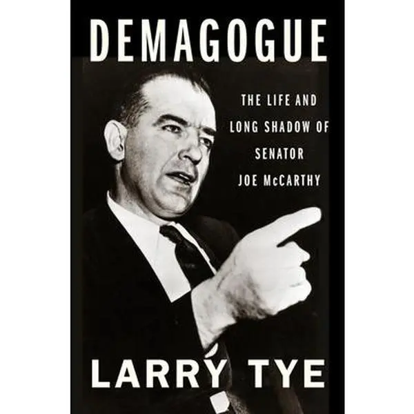 USED-Demagogue: The Life and Long Shadow of Senator Joe McCarthy by Tye, Larry (Paperback)