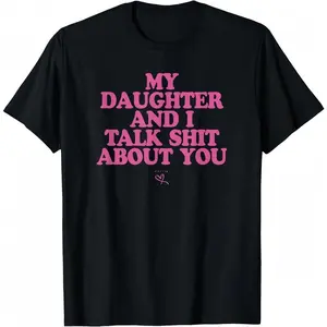 My Daughter and I Talk Shit About You - Funny Gift for Mom T-Shirt
