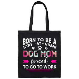 Born To Be A Stay At Home Dog Mom Canvas Tote Bag