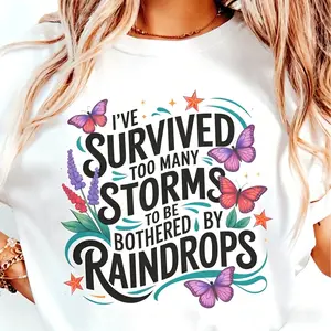 I've Survived Too Many Storms to Be Bothered by Raindrops ~ Unisex Apparel Printed