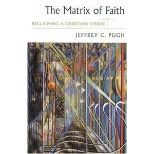 USED-The Matrix of Faith: Reclaiming a Christian Vision by Pugh, Jeffrey (Paperback)