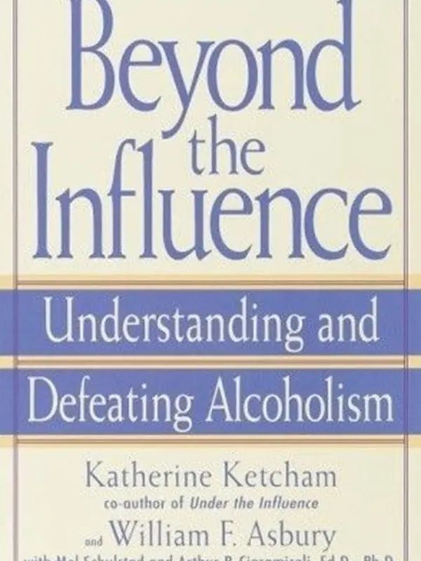 Beyond the Influence : Understanding and Defeating Alcoholism