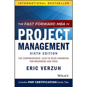 USED-The Fast Forward MBA in Project Management: The Comprehensive, Easy-To-Read Handbook for Beginners and Pros by Verzuh, Eric (Paperback)