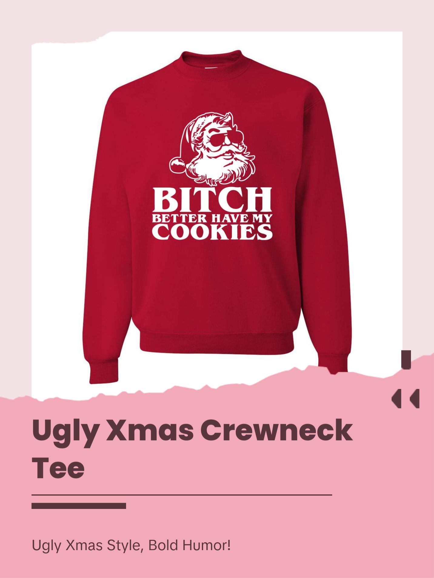 Santa Bitch Better Have My Cookies Ugly Christmas Sweater Unisex Crewneck Graphic Sweatshirt