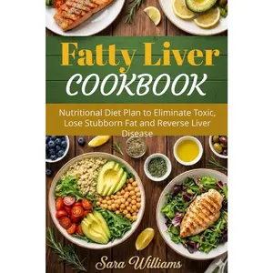 USED-Fatty Liver Cookbook: Nutritional Diet Plan to Eliminate Toxic, Lose Stubborn Fat and Reverse Liver Disease by Williams, Sara (Paperback)