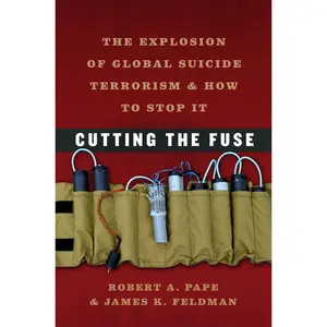 USED-Cutting the Fuse: The Explosion of Global Suicide Terrorism and How to Stop It by Robert A. Pape (Hardcover)