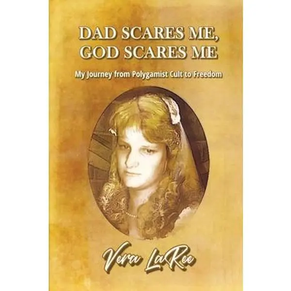 USED-Dad Scares Me, God Scares Me: My Journey from Polygamist Cult to Freedom by Laree, Vera (Paperback)