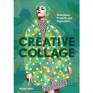 Creative Collage: Techniques, Projects, and Inspiration -- Naomi Vona - Paperback