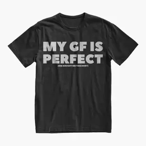 Funny My GF Is Perfect shirt, a quote tee for boyfriends, great birthday or anniversary gift, couples T-shirt and a fun Valentine present for BF.