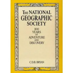 USED-The National Geographic Society: 100 years of adventure and discovery by Courtlandt Dixon Barnes Bryan (Hardcover)