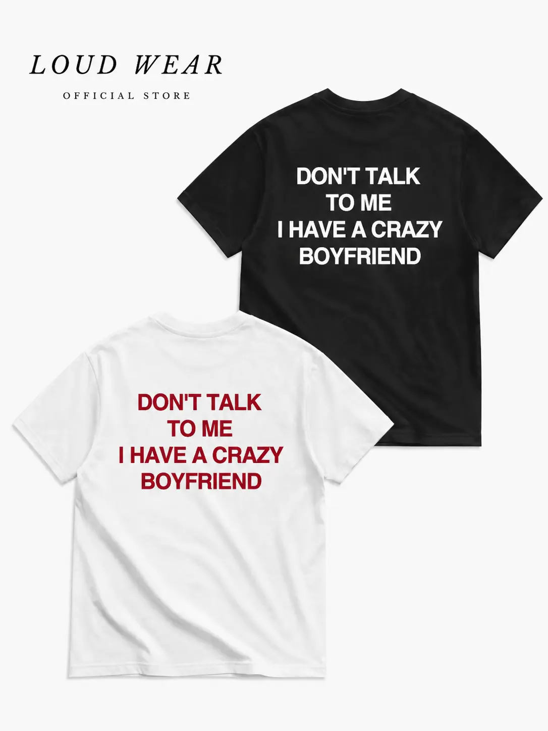 [Loud Wear] Funny Streetwear Graphic Tee – “Don't Talk To Me; I Have A Crazy Boyfriend " T-Shirt, Sweatshirt, Hoodie - Gifts Suitable for Anyone Casual Cotton