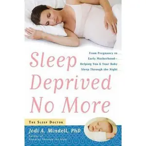 USED-Sleep Deprived No More: From Pregnancy to Early Motherhood-Helping You and Your Baby Sleep Through the Night by Jodi A. Mindell (Paperback)
