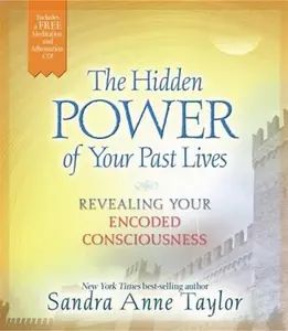 USED-The Hidden Power of Your Past Lives: Revealing Your Encoded Consciousness by Sandra Anne Taylor (Hardcover)
