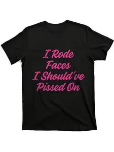 I Rode Faces I Should ve Pissed On Graphic T Shirt Bold Pink Streetwear Design on Black Unisex Tee with Round Neck & Short Sleeves Regular Fit for Men & Women Machine Washable CaMen'S Graphic Tee Casual Crew Neck Short Sleeve T-Shirt All-Season Top