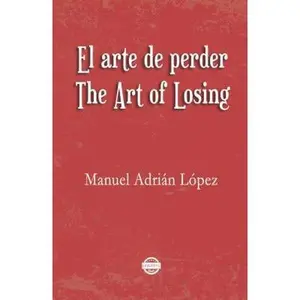 USED-El arte de perder. The Art of Losing. Bilingual Spanish - English by Lopez, Manuel Adrian (Paperback)