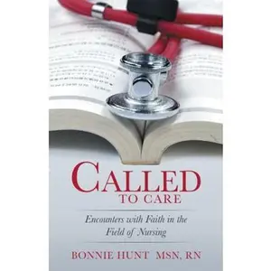 USED-Called to Care: Encounters with Faith in the Field of Nursing by Hunt, Bonnie (Paperback)