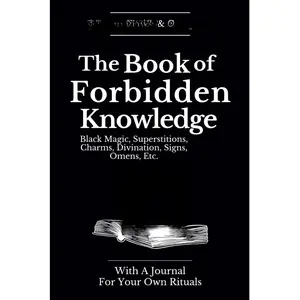 The Book of Forbidden Knowledge - Black Magic, Superstitions, Charms, Divination, Signs, Omens, Etc.: With A Journal for Your Own Rituals Paperback – April 6, 2024