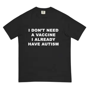 I Don't Need A Vaccine I Already Have Autism