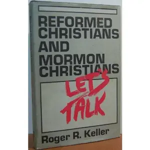 USED-Reformed Christians and Mormon Christians: Let's talk! by Roger R. Keller (Hardcover)