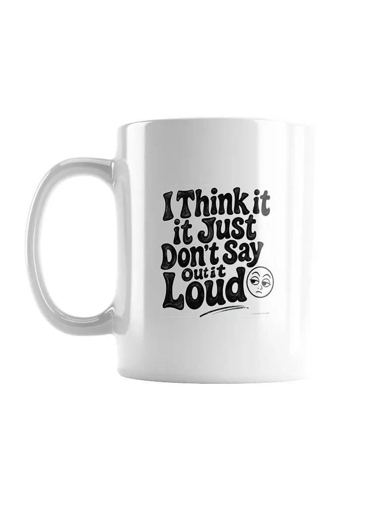 "11oz Ceramic Coffee Mug with Printed 'I Think It… I Just Don’t Say It Out Loud' Humorous Text - Overthinker Humor Collectible Cup"