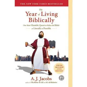 The Year of Living Biblically: One Man's Humble Quest to Follow the Bible as Literally as Possible -- A. J. Jacobs - Paperback