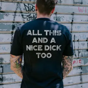 ALL THIS AND A NICE D*CK TOO Print Men's T-shirt