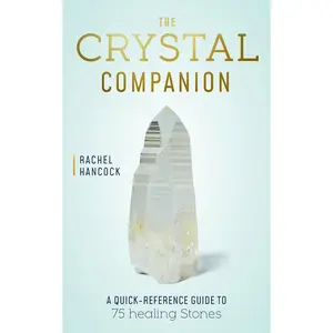 The Crystal Companion: A Quick-Reference Guide to 75 Healing Stones