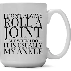 NEU Coffee Mug Ceramic, I Don't Always Roll A Joint But When I Do It Is Usually My Ankle Mug
