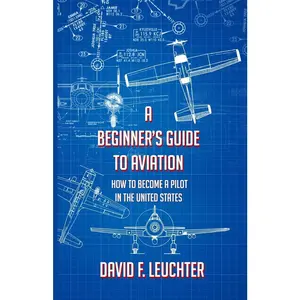 USED-A Beginner's Guide to Aviation: How to Become a Pilot in the United States by F. Leuchter, David (Paperback)