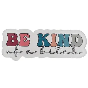 BE KIND of a b!tch UV Resistant and Waterproof Sticker, Clear Lamination, 3*1.1", Sweary Sticker, Sassy Sweary, Decor Decorative