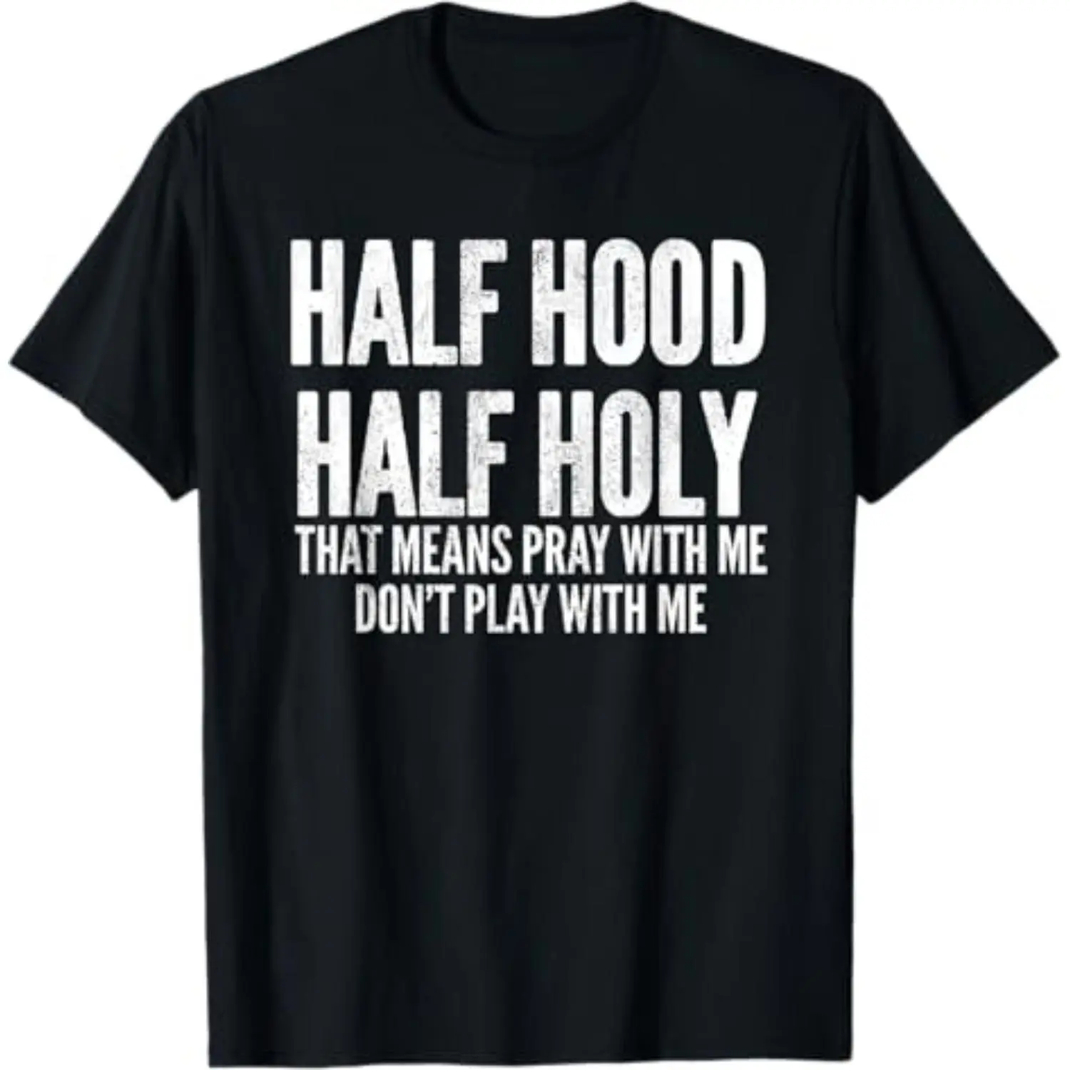 [100% Cotton]  Half Hood Half Holy That Means Pray With Me Funny T-Shirt