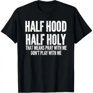 [100% Cotton] [100% Cotton]  Half Hood Half Holy That Means Pray With Me Funny T-Shirt  Golf Gift T-Shirt For Men and Women