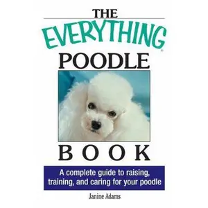 USED-The Everything Poodle Book: A complete guide to raising, training, and caring for your poodle by Janine Adams (Paperback)