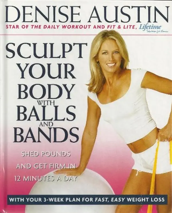 USED Book - Sculpt Your Body with Balls and Bands, Shed Pounds and Get Firm in 12 Minutes a Day by Denise Austin (2004) Hardcover by Denise Austin (Hardcover) - english