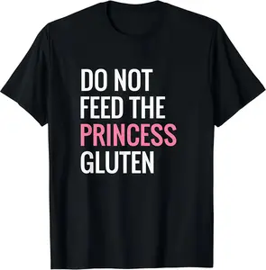 Funny "Do Not Feed The Princess Gluten" Graphic Tee - 100% Cotton Gluten Free Lifestyle T-Shirt