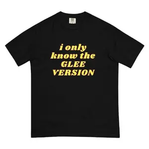 I Only Know The Glee Version Shirt Funny Glee Meme Tee Gleek Merch Nostalgia Outfit