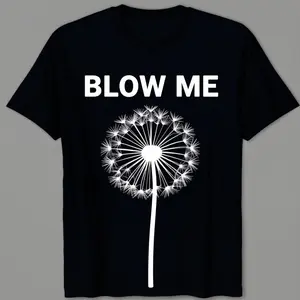 Blow Me, Funny, Jokes, Sarcastic Sayings T-Shirt 100% Cotton Printed Shirt