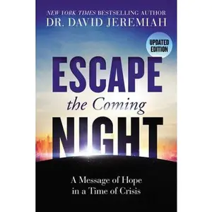 Escape the Coming Night: A Message of Hope in a Time of Crisis -- David Jeremiah, Paperback