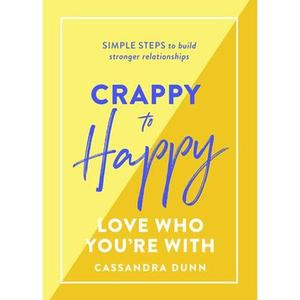 USED-Crappy to Happy: Love Who You're with by Dunn, Cassandra (Hardcover)