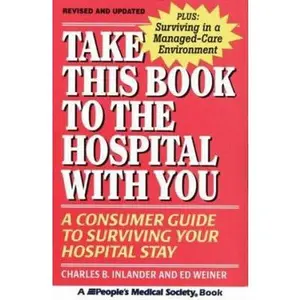USED-Take This Book to the Hospital With You: A Consumer Guide to Surviving Your Hospital Stay by Charles B. Inlander (Paperback)