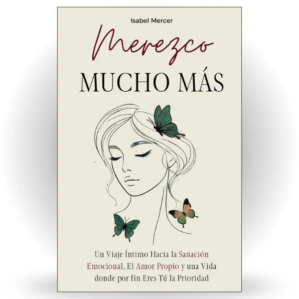 Merezco Mucho Más: Un Viaje Íntimo Hacia la Sanación Emocional, el Amor Propio y una Vida donde por Fin Eres Tú la Prioridad (Spanish Edition)