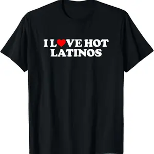 I Love Hot Latinos Shirt Couple Shirt I Heart Hot Latinos T-Shirt Crewneck Breathable Menswear Top