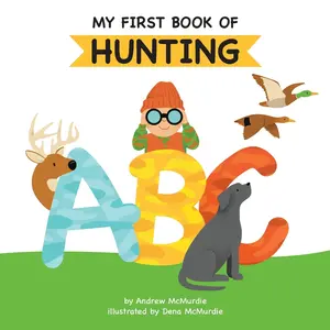 USED Book - My First Book of Hunting ABC: A Rhyming Alphabet Primer for Children About Hunting and Outdoor Life by McMurdie, Andrew (Paperback) - english