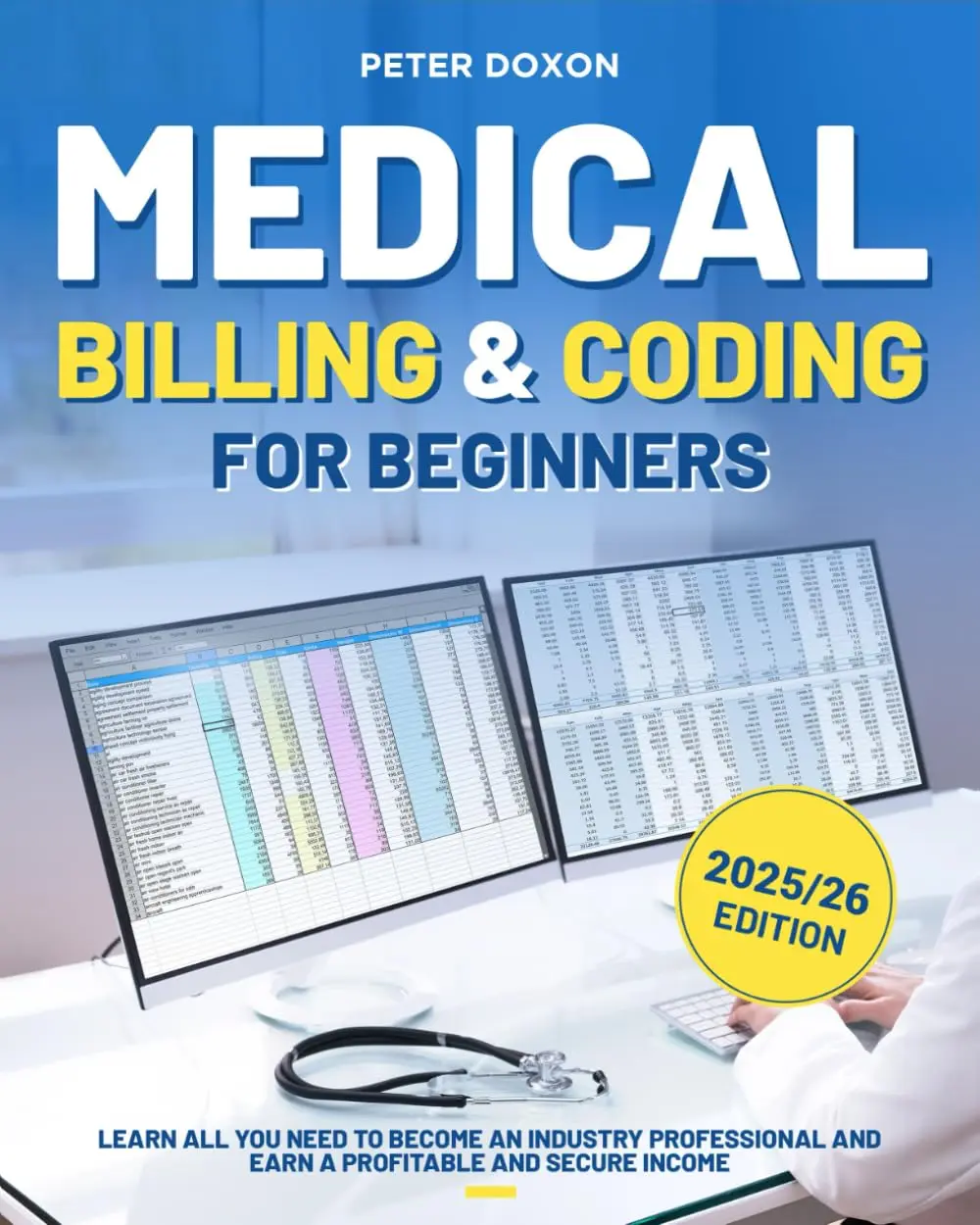 Medical Billing & Coding For Beginners: A Complete Guide to Becoming a Professional Medical Coder and Biller and Achieving a Financially Se