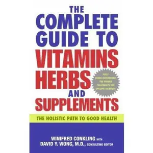 USED-The Complete Guide to Vitamins, Herbs, and Supplements: The Holistic Path to Good Health by Conkling, Winifred (Mass Market Paperback)