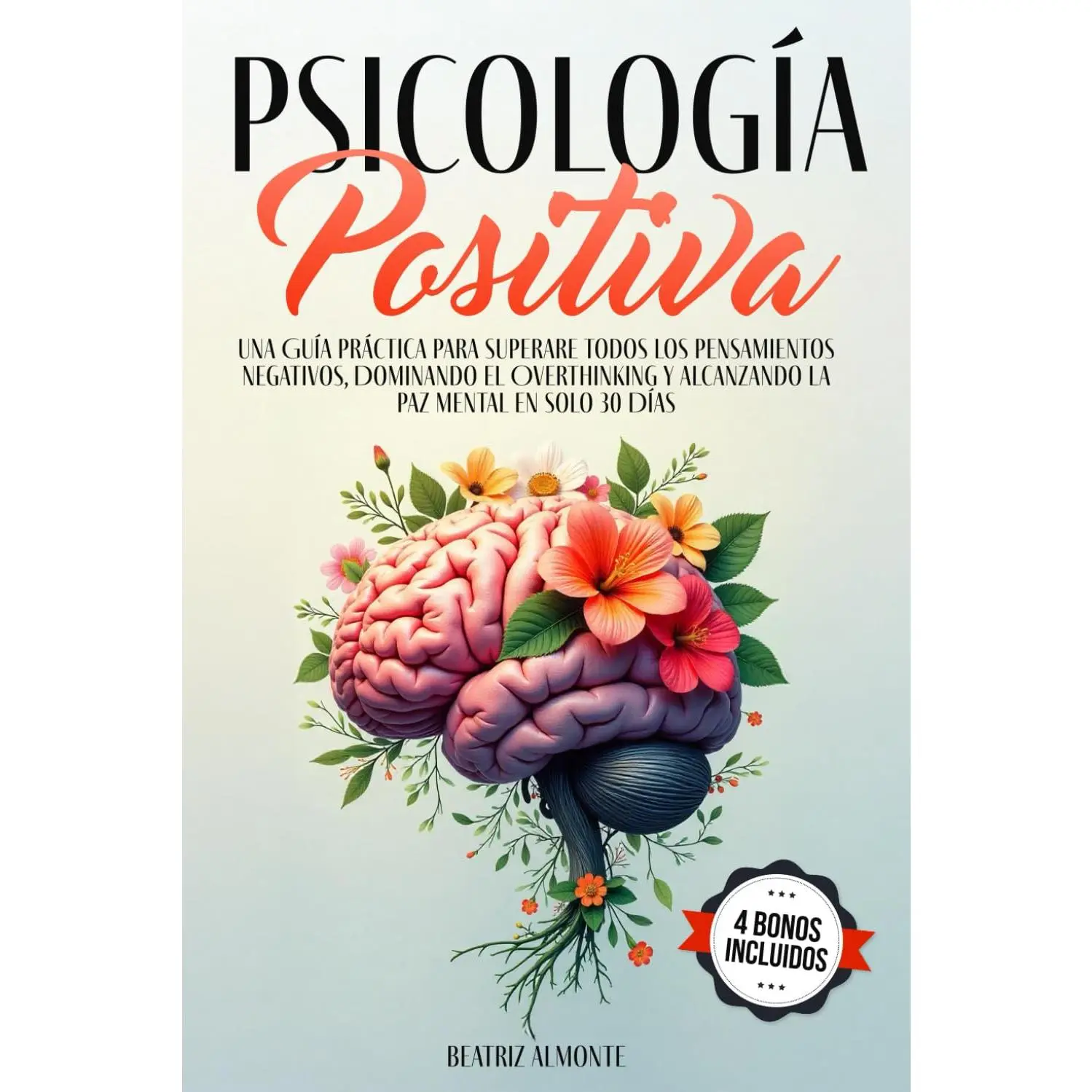 Psicología Positiva: Una Guía Práctica para Superare Todos los Pensamientos Negativos, Dominando el Overthinking y Alcanzando la Paz Mental en Solo 30 Días (Spanish Edition)