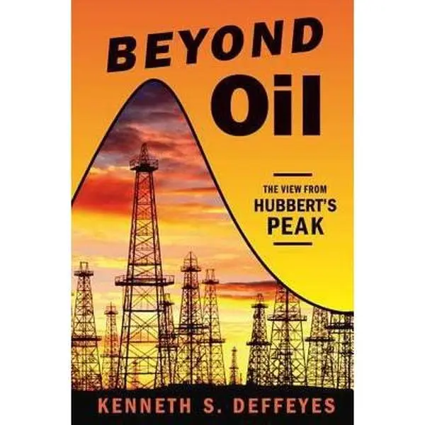 USED-Beyond Oil: The View from Hubbert's Peak by Deffeyes, Kenneth S. (Paperback)