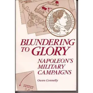 USED-Blundering to Glory: Napoleon's Military Campaigns by Owen Connelly (Hardcover)