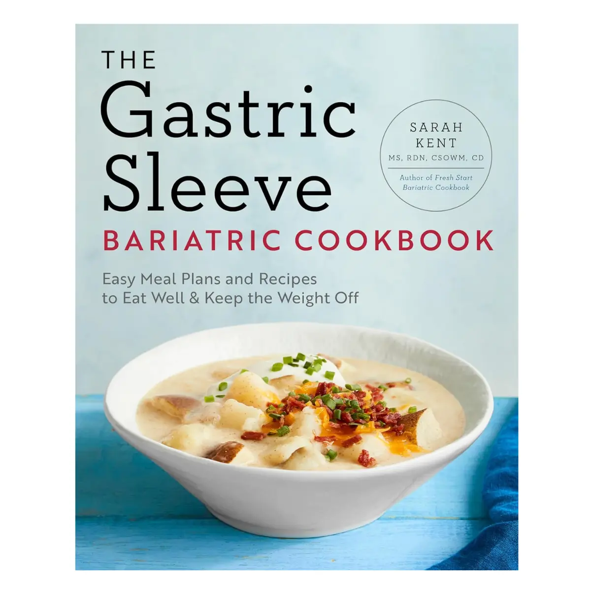The Gastric Sleeve Bariatric Cookbook: Easy Meal Plans and Recipes to Eat Well & Keep the Weight Off Paperback
