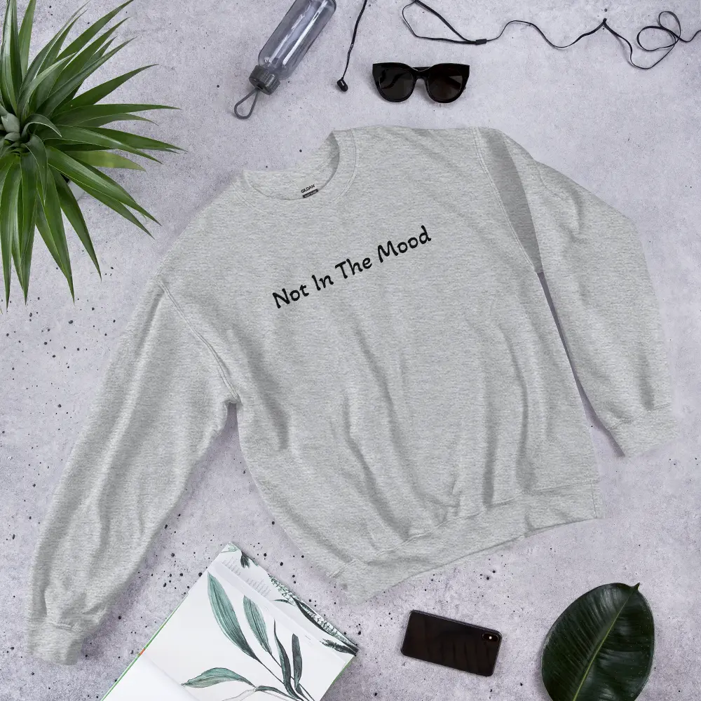 Not in the mood Sweatshirt Not in the mood Sweatshirt
